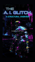 "The A.i. Glitch: A Structural Overview" eBook
